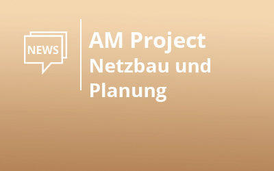 Neues Netzbaumodul AM Project